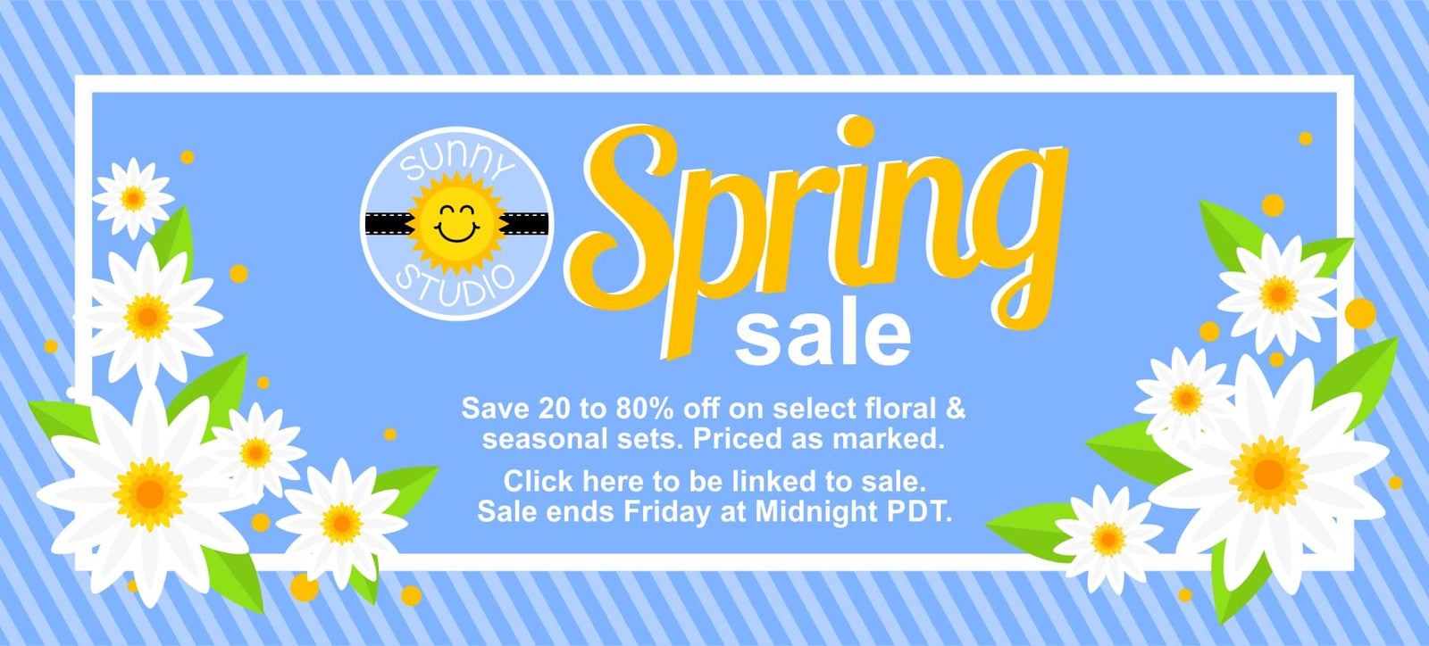Sunny Studio Spring Sale: Save 20-80% off select floral & seasonal sets. Priced as Marked. Sale ends Friday at Midnight PDT.